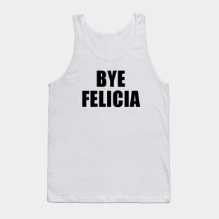 Bye Felicia Tank Top